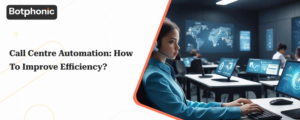 Call Centre Automation: How To Improve Efficiency?