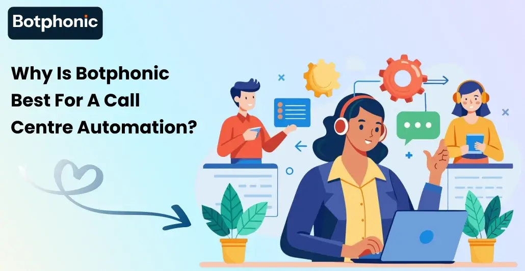 Why Is Botphonic Best For A Call Centre Automation Botphonic