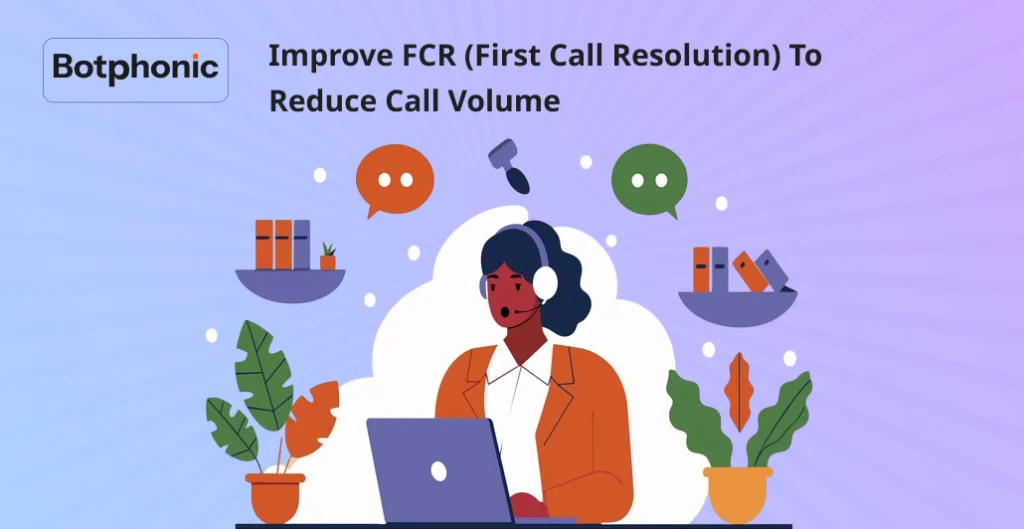 Improve FCR (First Call Resolution) To Reduce Call Volume