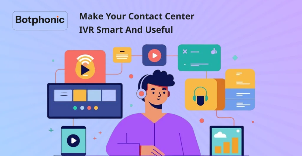 Make Your Contact Center IVR Smart And Useful