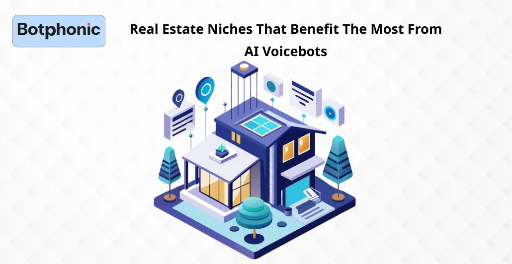 Real Estate Niches That Benefit The Most From AI Voicebots Botphonic