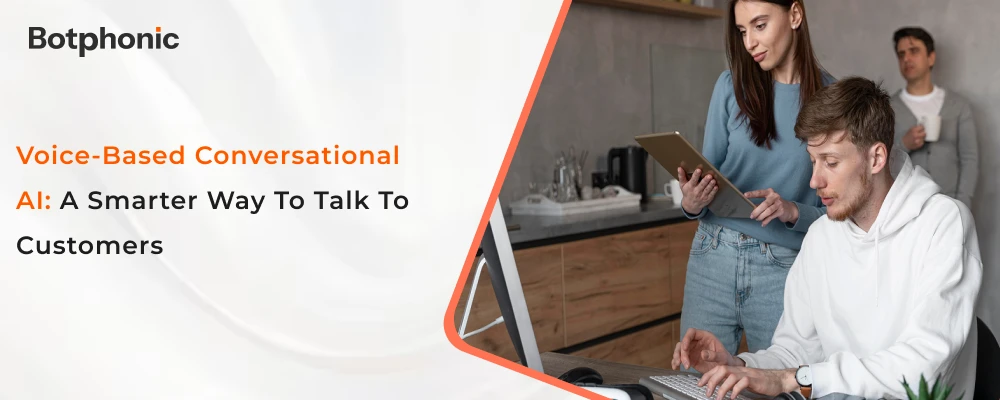 Voice-Based Conversational AI: A Smarter Way to Talk to Customers