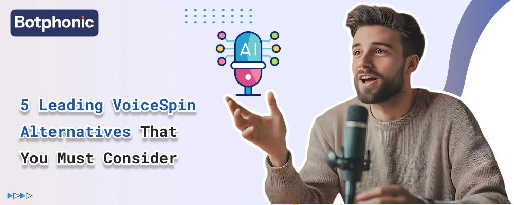 5 Leading VoiceSpin Alternatives That You Must Consider Botphonic