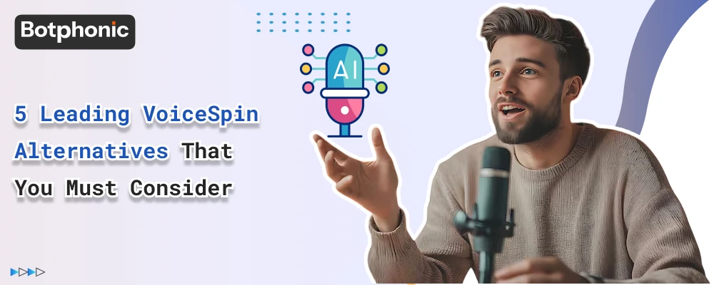 5 Leading VoiceSpin Alternatives That You Must Consider   Botphonic