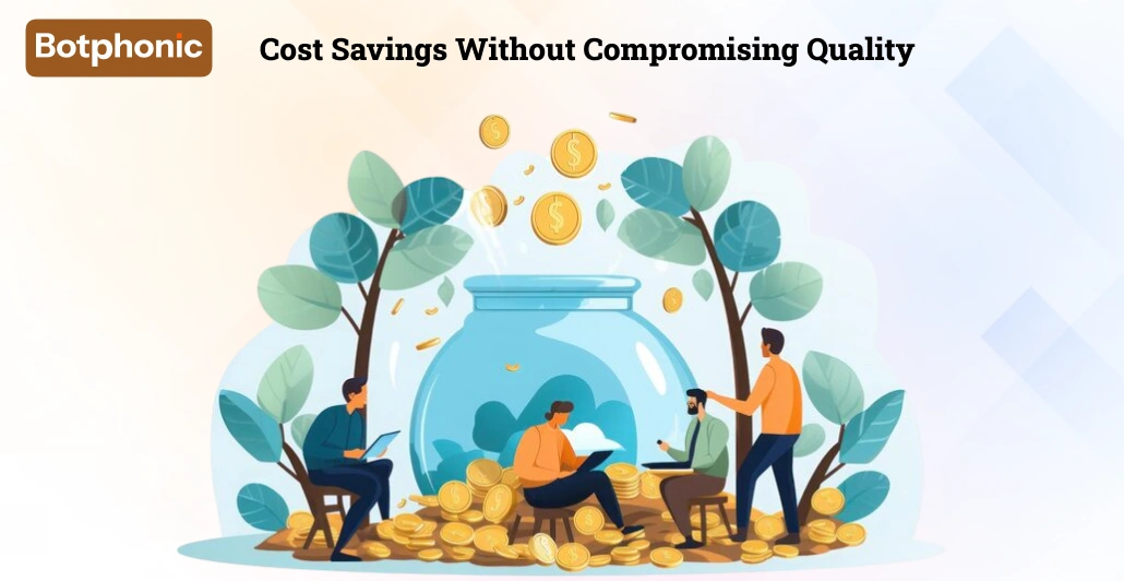 Cost Savings Without Compromising Quality   Botphonic