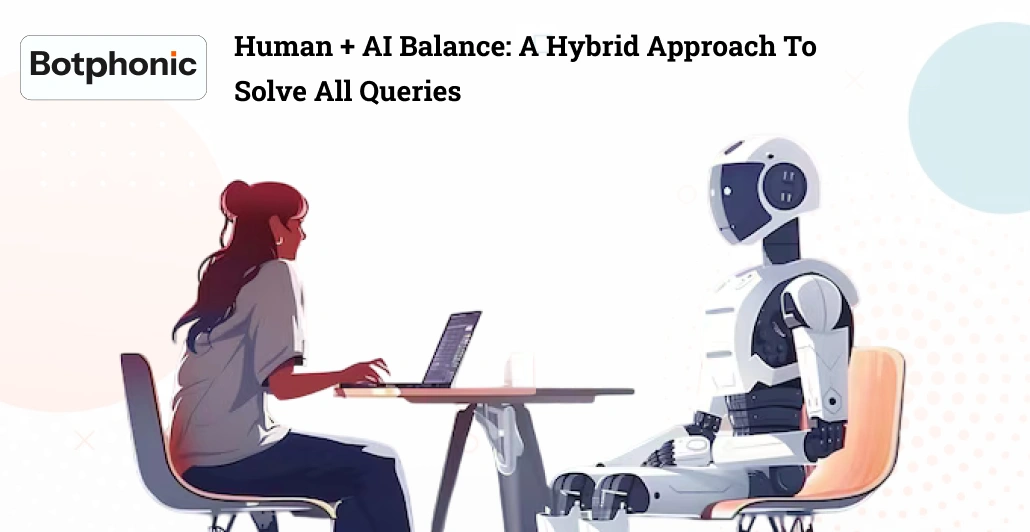 Human + AI Balance  A Hybrid Approach To Solve All Queries    Botphonic