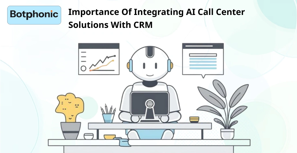 Importance Of Integrating AI Call Center Solutions With CRM    Botphonic