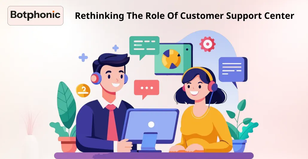 Rethinking The Role Of Customer Support Center Botphonic