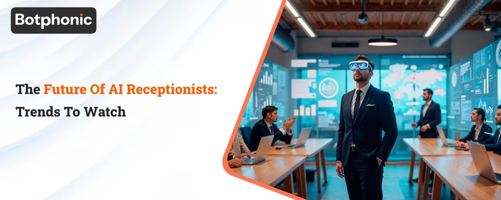 The Future Of AI Receptionists Trends To Watch Botphonic