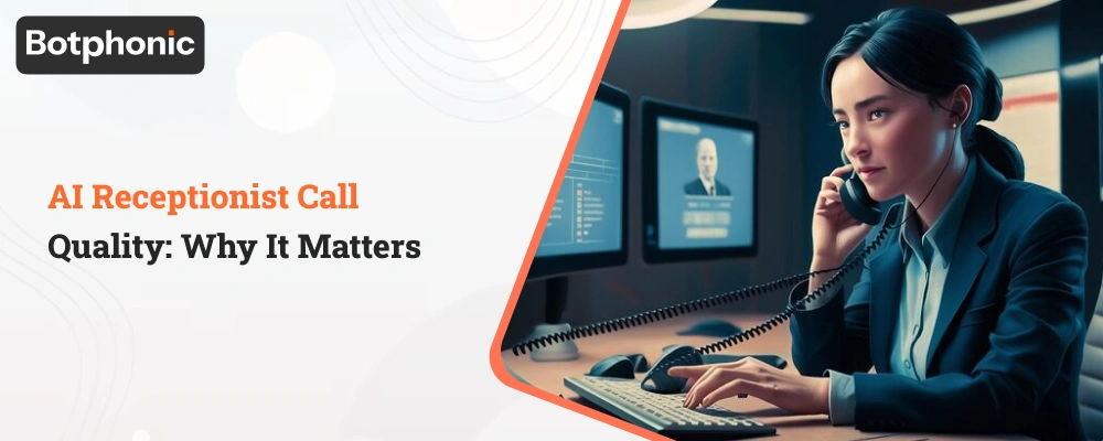 AI Receptionist Call Quality Why It Matters Botphonic
