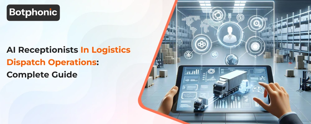 AI Receptionists In Logistics Dispatch Operations  Complete Guide   Botphonic