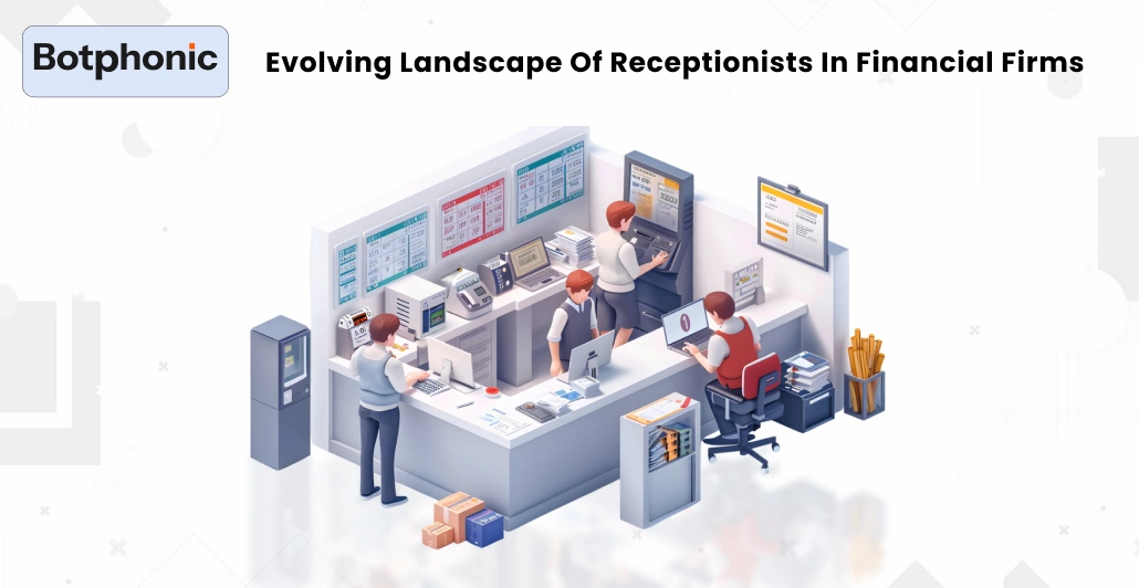 Evolving Landscape Of Receptionists In Financial Firms    Botphonic