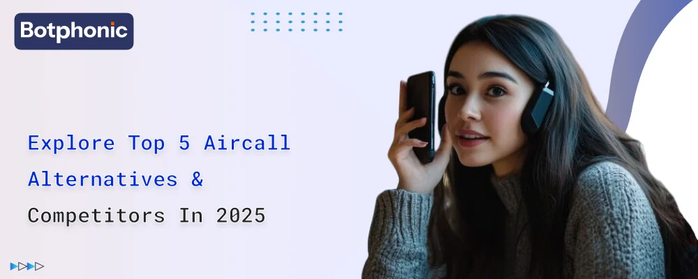 Explore Top 5 Aircall Alternatives & Competitors In 2025 Botphonic