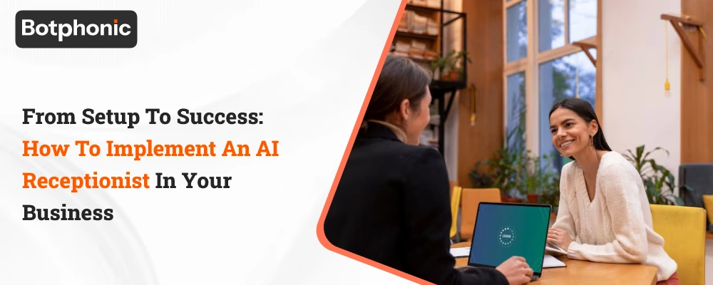 From Setup To Success How To Implement An AI Receptionist In Your Business Botphonic