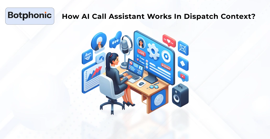 How AI Call Assistant Works In Dispatch Context Botphonic