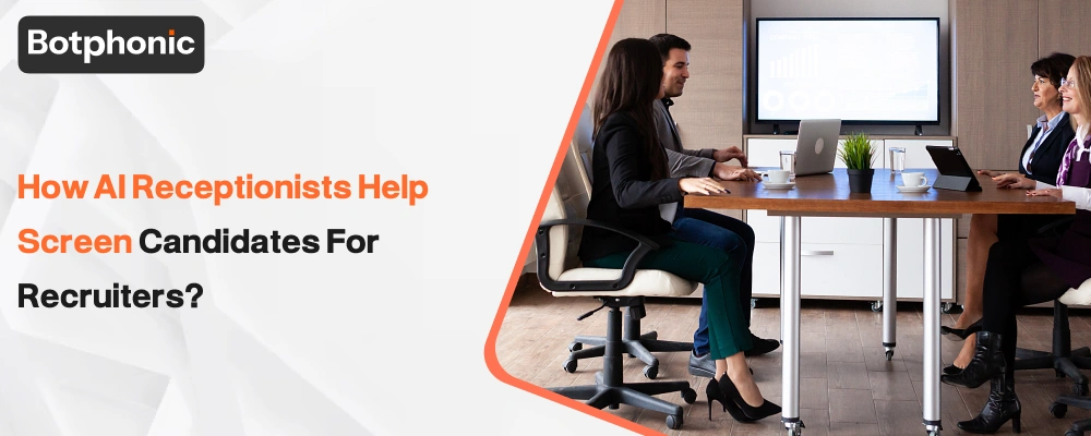How AI Receptionists Help Screen Candidates For Recruiters Botphonic