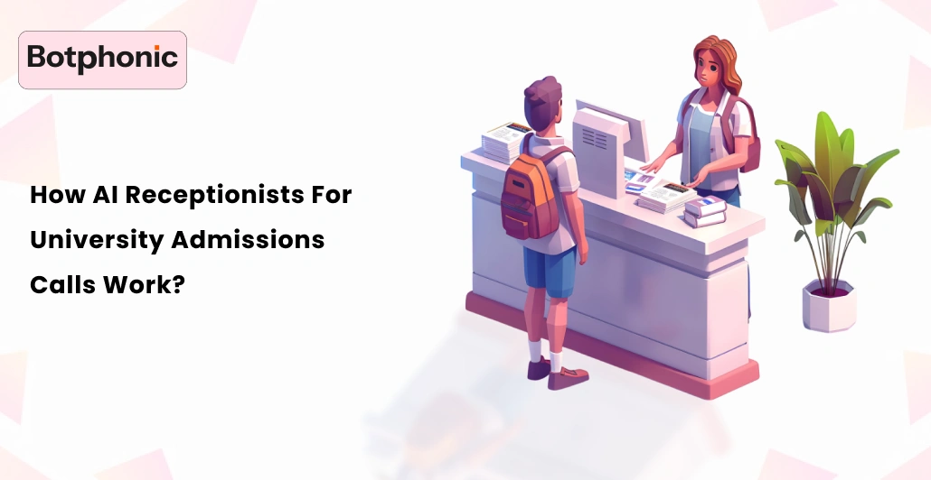 How AI Receptionists For University Admissions Calls Work     Botphonic