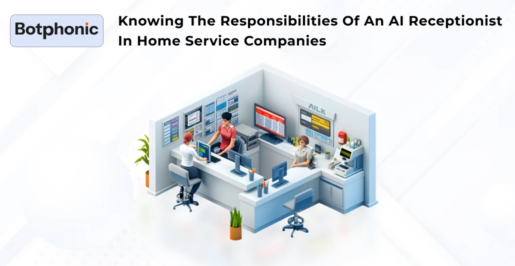 Knowing The Responsibilities Of An AI Receptionist In Home Service Companies    Botphonic