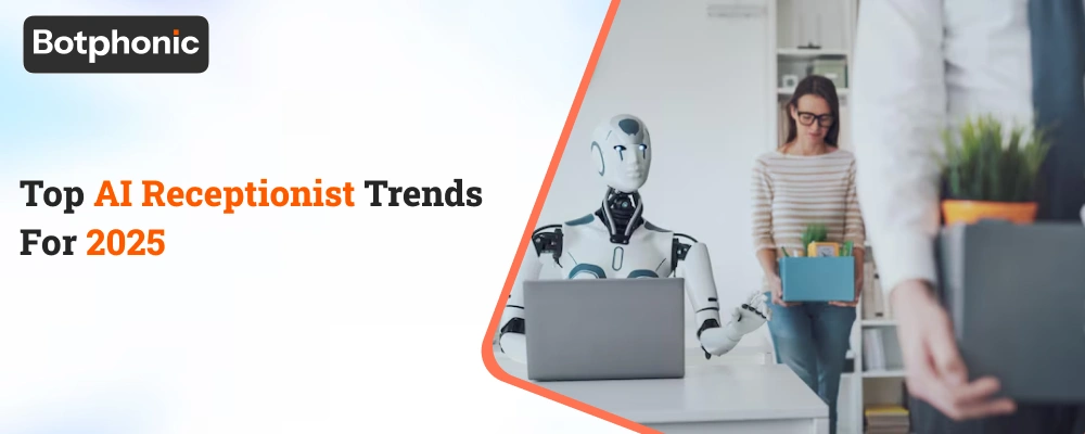 Top AI Receptionist Trends For 2025 Botphonic