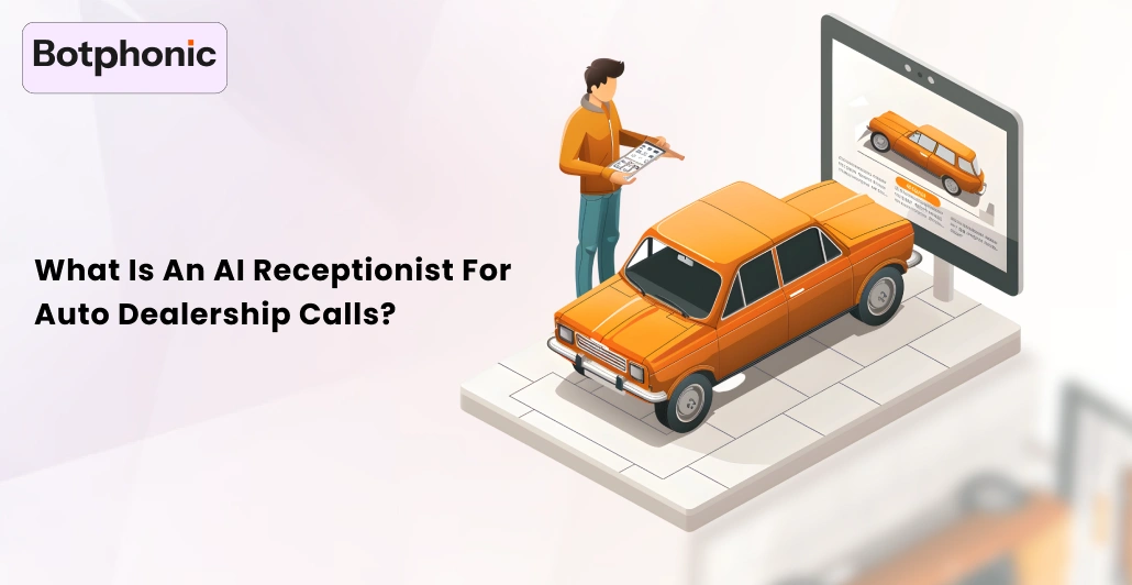 What Is An AI Receptionist For Auto Dealership Calls     Botphonic