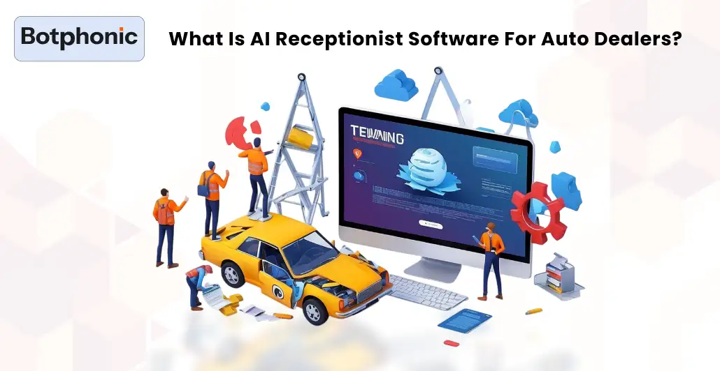 What Is AI Receptionist Software For Auto Dealers Botphonic