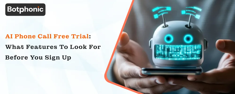 AI Phone Call Free Trial  What Features To Look For Before You Sign Up  Botphonic