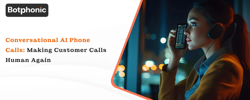 Conversational AI Phone Calls: Making Customer Calls Human Again
