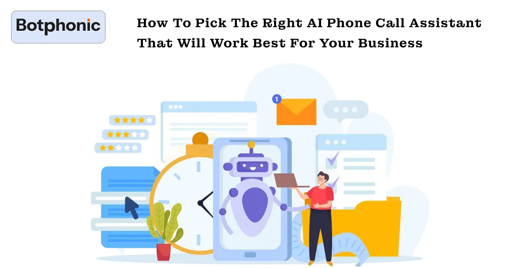 How To Pick The Right AI Phone Call Assistant That Will Work Best For Your Business Botphonic