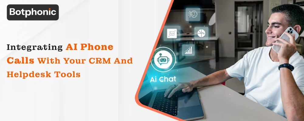 Integrating AI Phone Calls With Your CRM And Helpdesk Tools  Botphonic