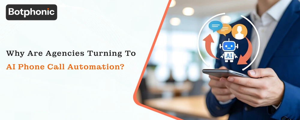 Why Are Agencies Turning To AI Phone Call Automation   Botphonic