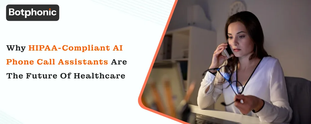 Why HIPAA-Compliant AI Phone Call Assistants Are the Future of Healthcare