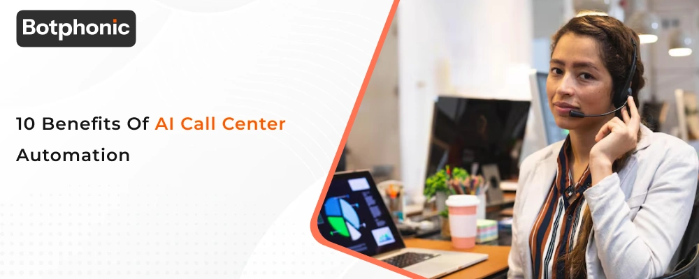 10 Benefits Of AI Call Center Automation  Botphonic