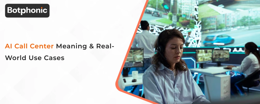 AI Call Center Meaning & Real World Use Cases  Botphonic