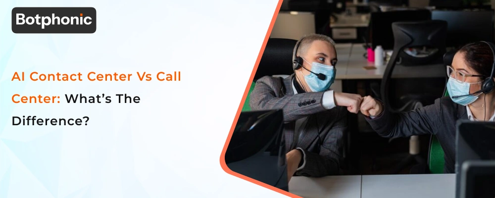 AI Contact Center Vs Call Center  What’s The Difference   Botphonic