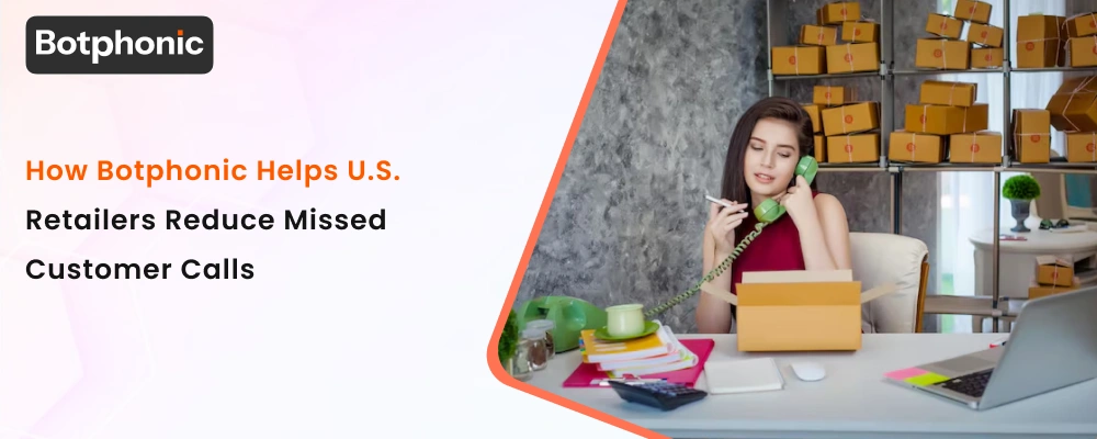 How Botphonic Helps U.S. Retailers Reduce Missed Customer Calls  Botphonic 1