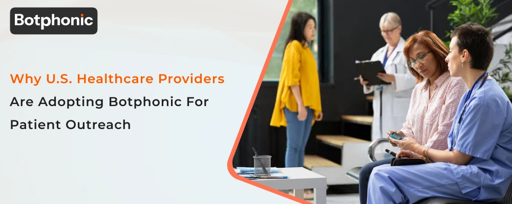 Why U.S. Healthcare Providers Are Adopting Botphonic For Patient Outreach  Botphonic