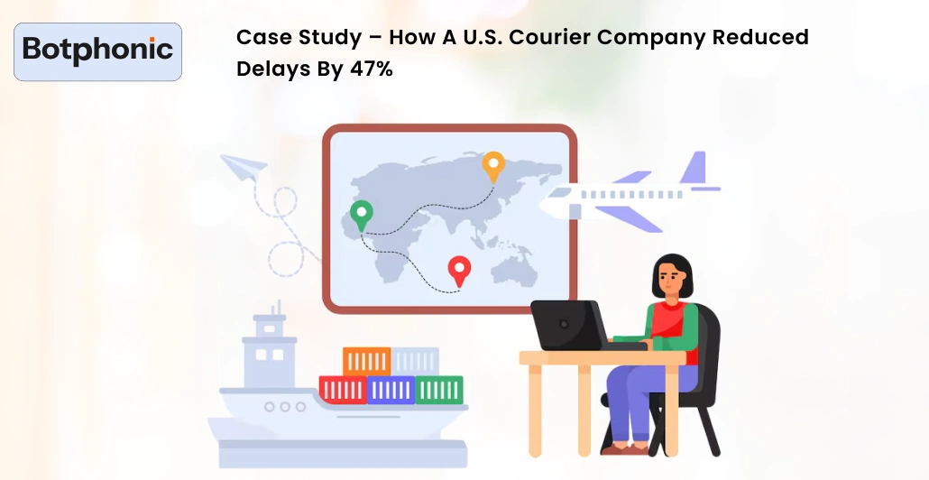 Case Study – How A U.S. Courier Company Reduced Delays By 47 Botphonic