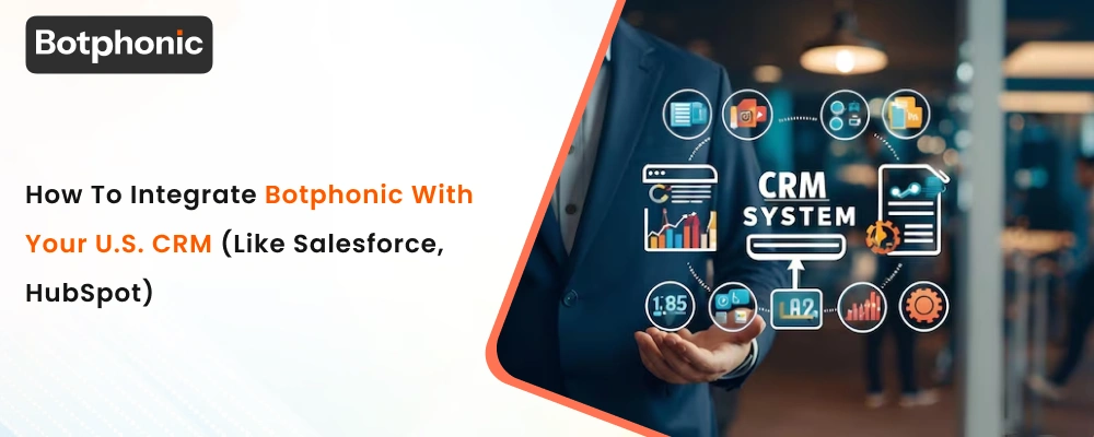 How To Integrate Botphonic With Your U.S. CRM (like Salesforce, HubSpot)  Botphonic