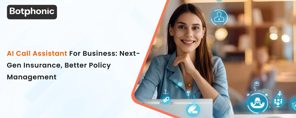 AI Call Assistant For Business Next Gen Insurance, Better Policy Management Botphonic