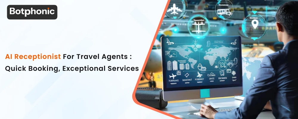AI Receptionist For Travel Agents Quick Booking, Exceptional Services Botphonic