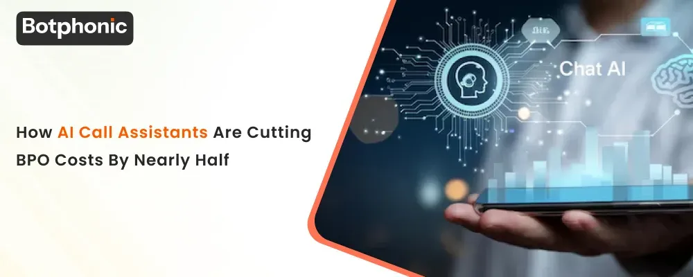How AI Call Assistants Are Cutting BPO Costs By Nearly Half Botphonic
