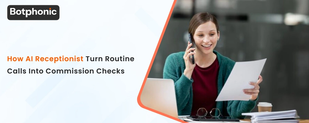 How AI Receptionist Turn Routine Calls Into Commission Checks Botphonic