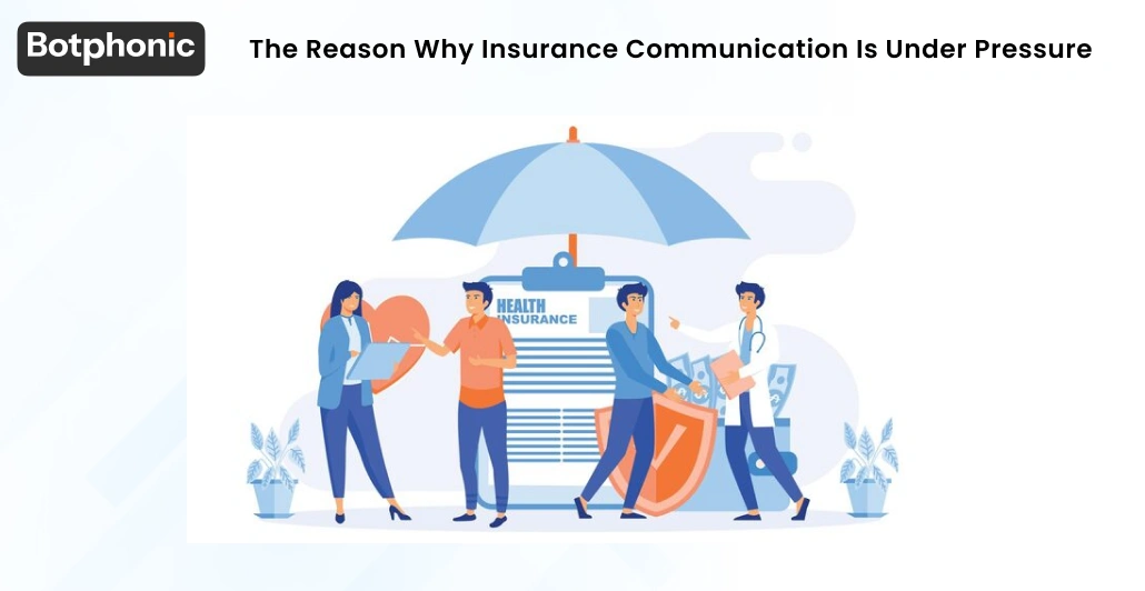 The Reason Why Insurance Communication Is Under Pressure Botphonic