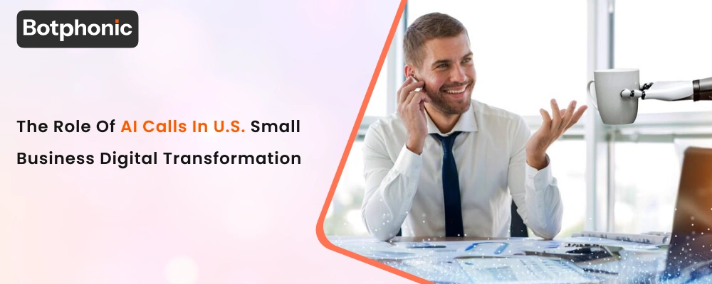 The Role Of AI Calls In U.S. Small Business Digital Transformation Botphonic