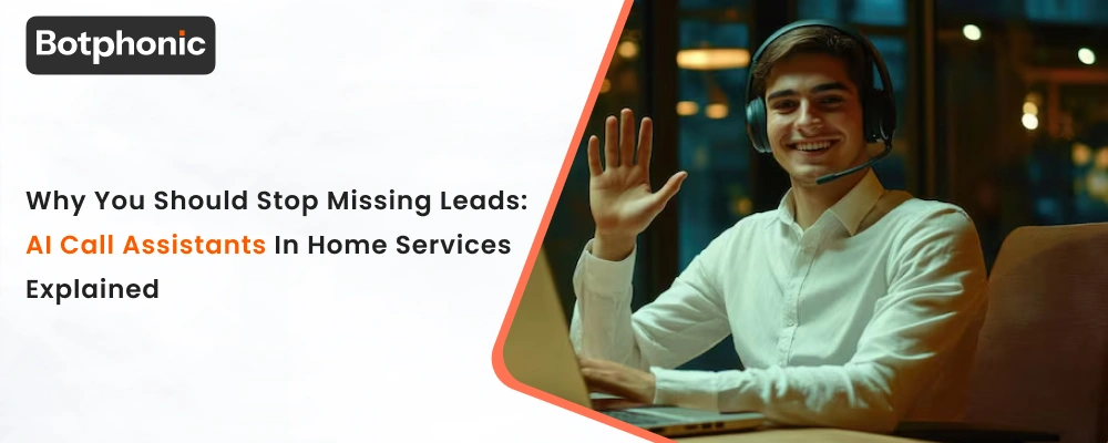 Why You Should Stop Missing Leads AI Call Assistants In Home Services Explained Botphonic