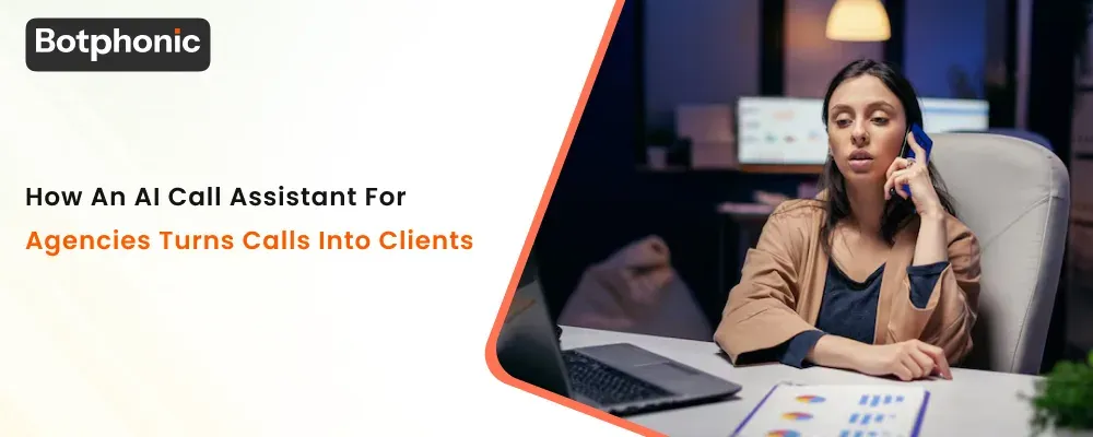 How An AI Call Assistant For Agencies Turns Calls Into Clients  Botphonic