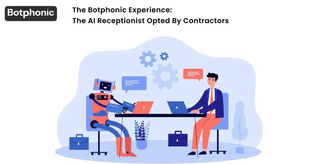The Botphonic Experience  The AI Receptionist Opted By Contractors Botphonic
