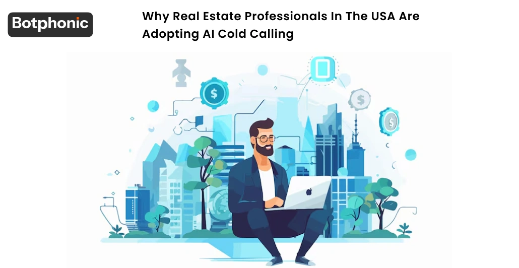 Why Real Estate Professionals In The USA Are Adopting AI Cold Calling Botphonic