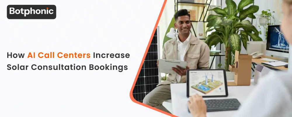 How AI Call Centers Increase Solar Consultation Bookings Botphonic