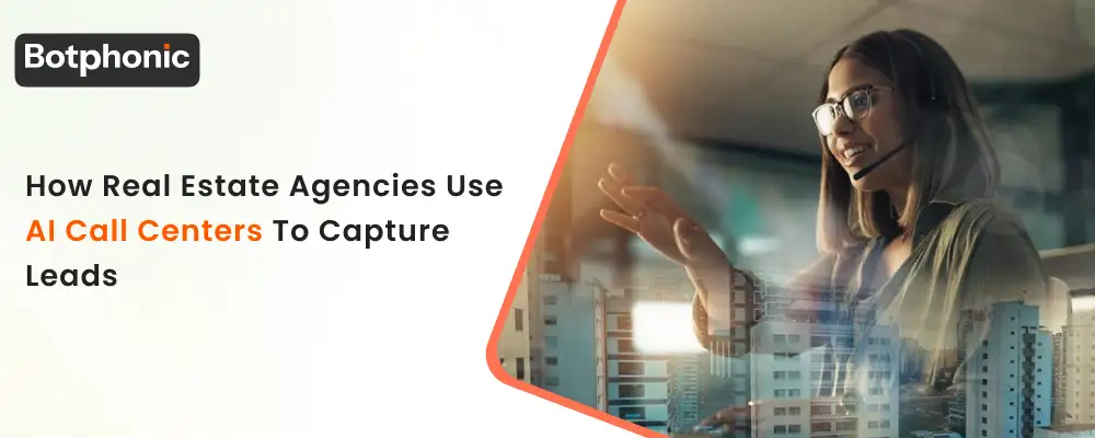How Real Estate Agencies Use AI Call Centers To Capture Leads  Botphonic